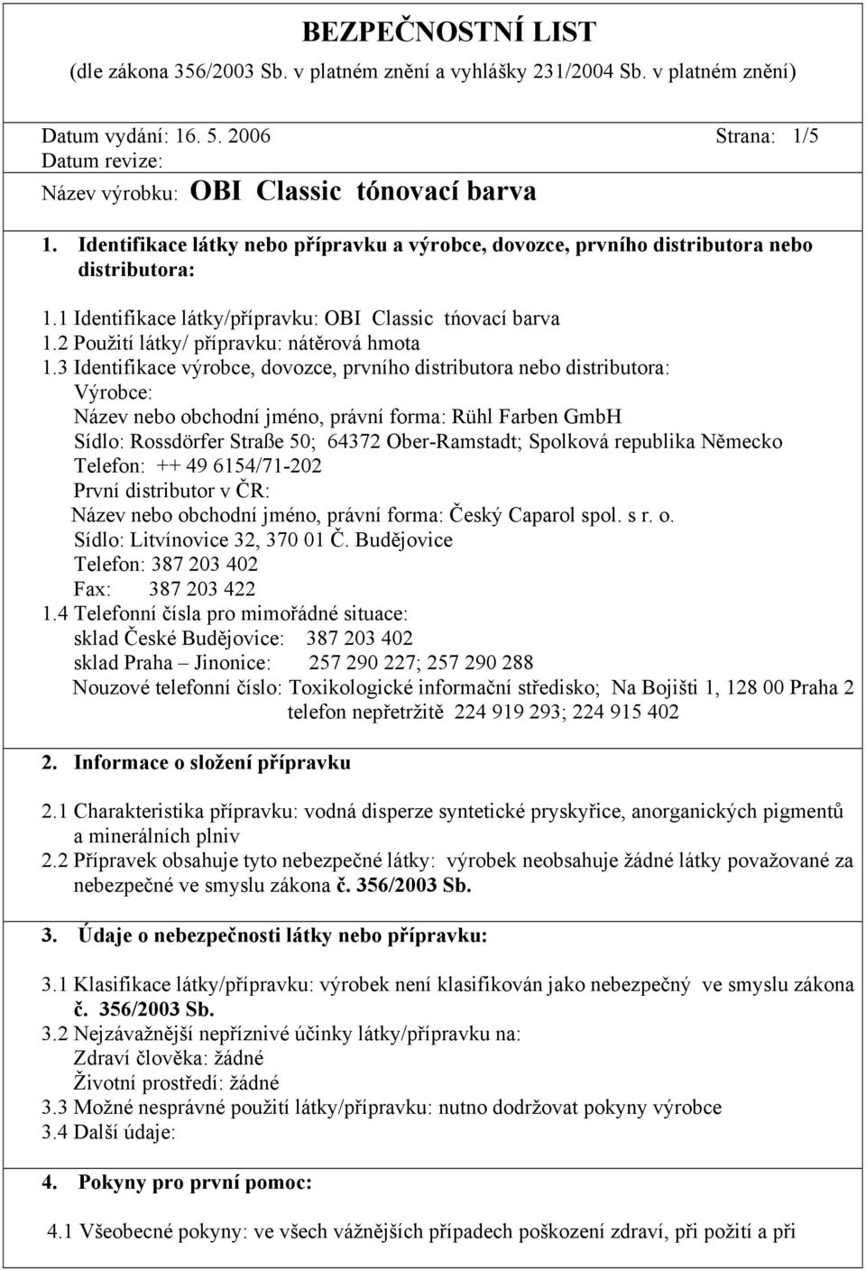 2 Použití látky/ přípravku: nátěrová hmota 1.