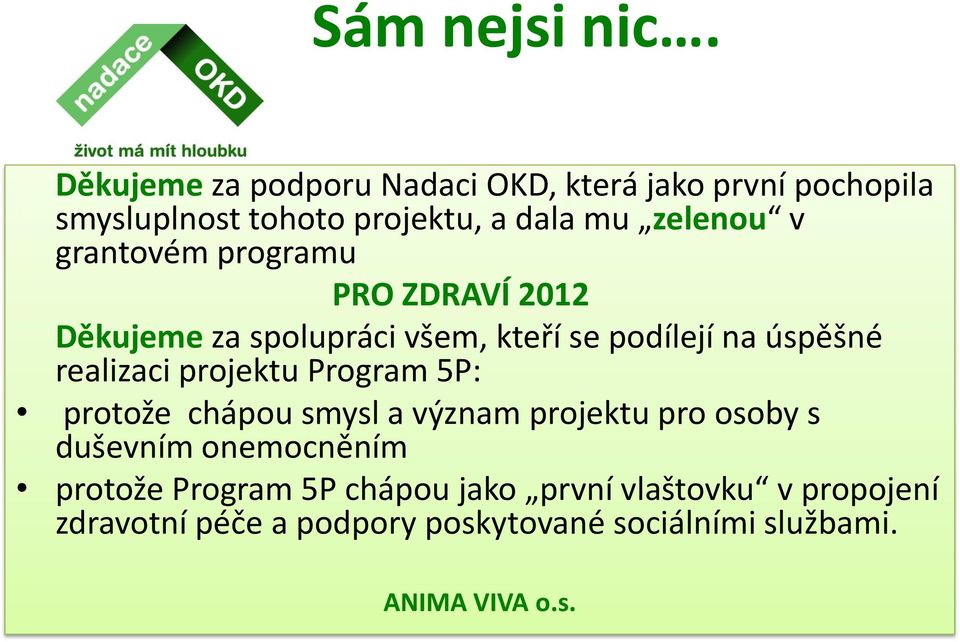 grantovém programu PRO ZDRAVÍ 2012 Děkujeme za spolupráci všem, kteří se podílejí na úspěšné realizaci projektu