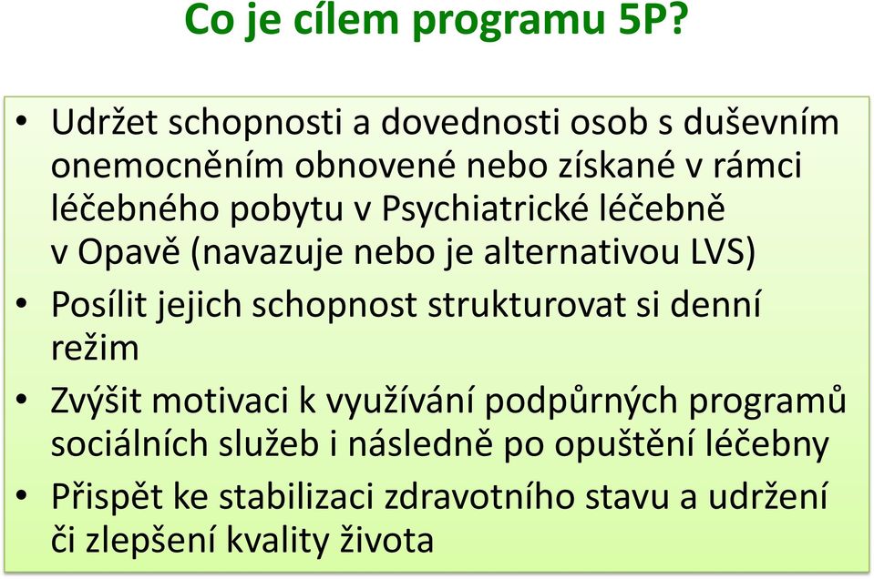 v Psychiatrické léčebně v Opavě (navazuje nebo je alternativou LVS) Posílit jejich schopnost strukturovat