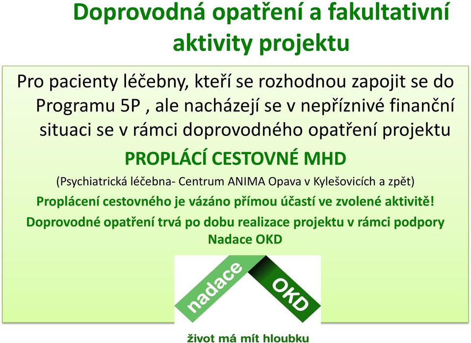 CESTOVNÉ MHD (Psychiatrická léčebna- Centrum ANIMA Opava v Kylešovicích a zpět) Proplácení cestovného je