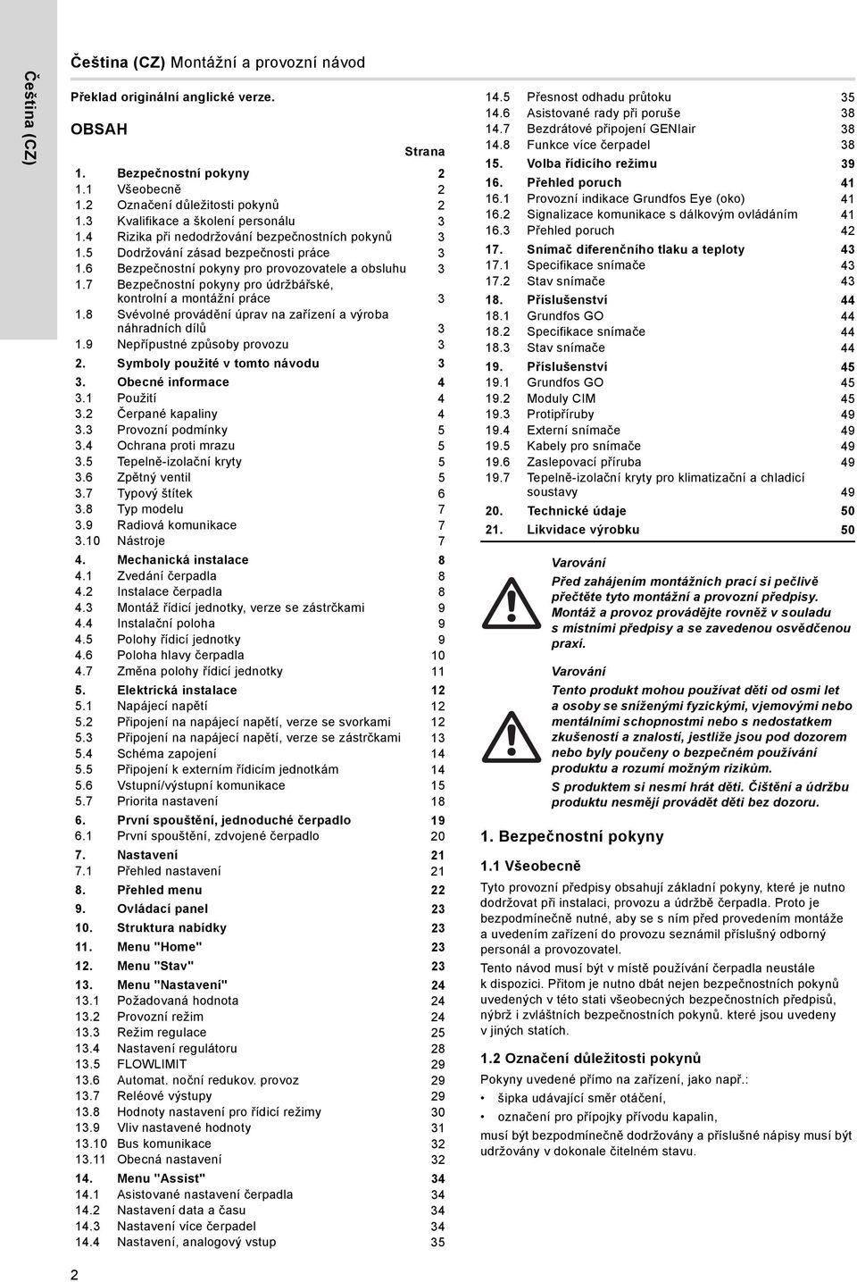 7 Bezpečnostní pokyny pro údržbářské, kontrolní a montážní práce 3 1.8 Svévolné provádění úprav na zařízení a výroba náhradních dílů 3 1.9 Nepřípustné způsoby provozu 3 2.