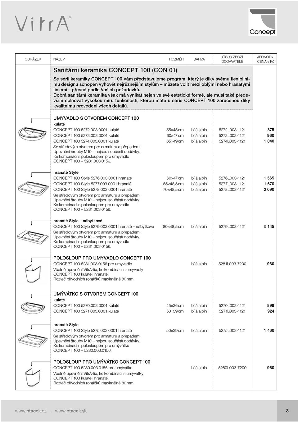 Dobrá sanitární keramika však má vynikat nejen ve své estetické formě, ale musí také především splňovat vysokou míru funkčnosti, kterou máte u série CONCEPT 100 zaručenou díky kvalitnímu provedení