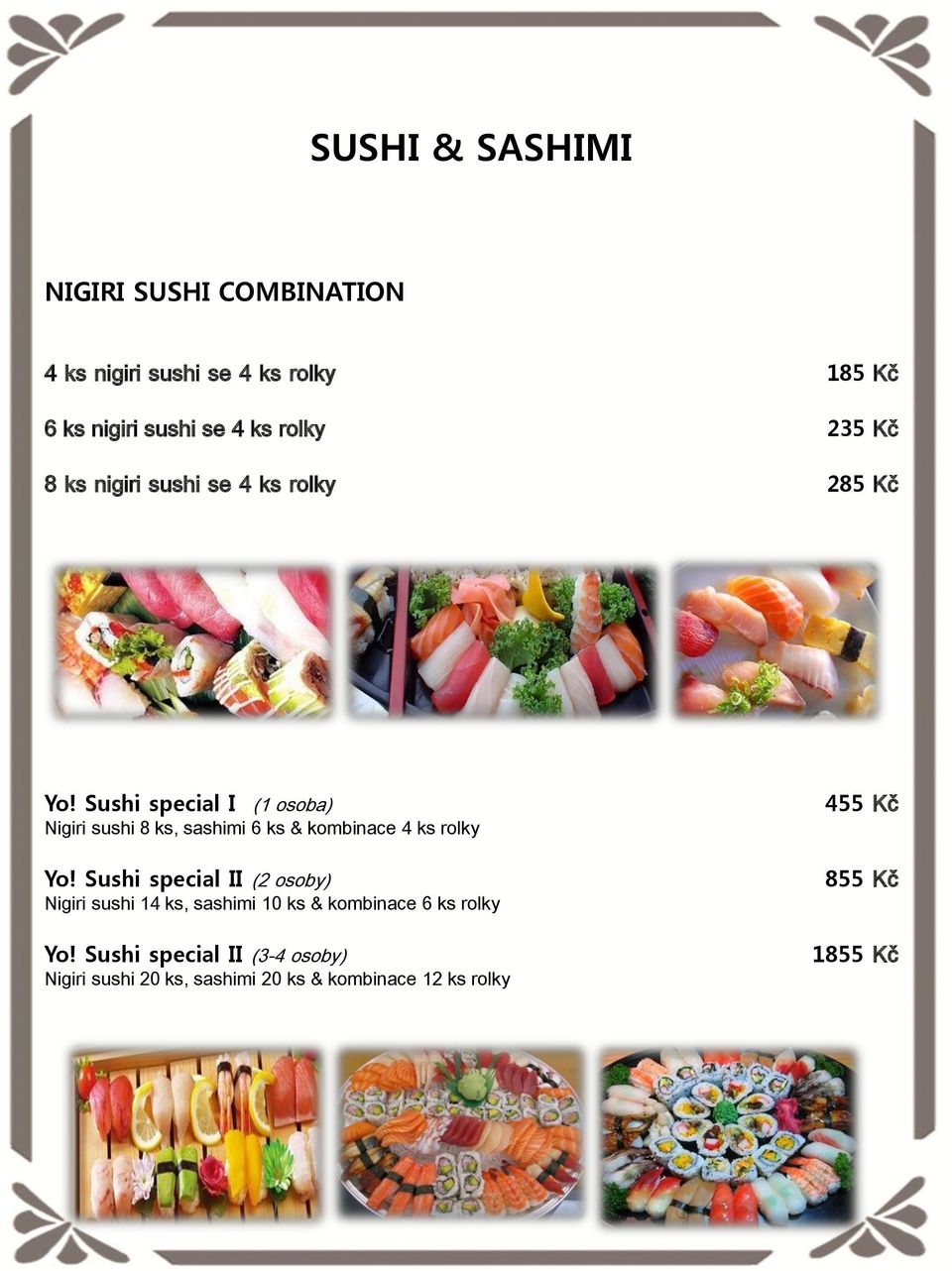 Sushi special I (1 osoba) Nigiri sushi 8 ks, sashimi 6 ks & kombinace 4 ks rolky Yo!