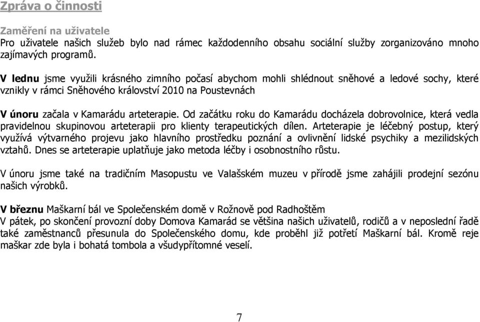 Od začátku roku do Kamarádu docházela dobrovolnice, která vedla pravidelnou skupinovou arteterapii pro klienty terapeutických dílen.