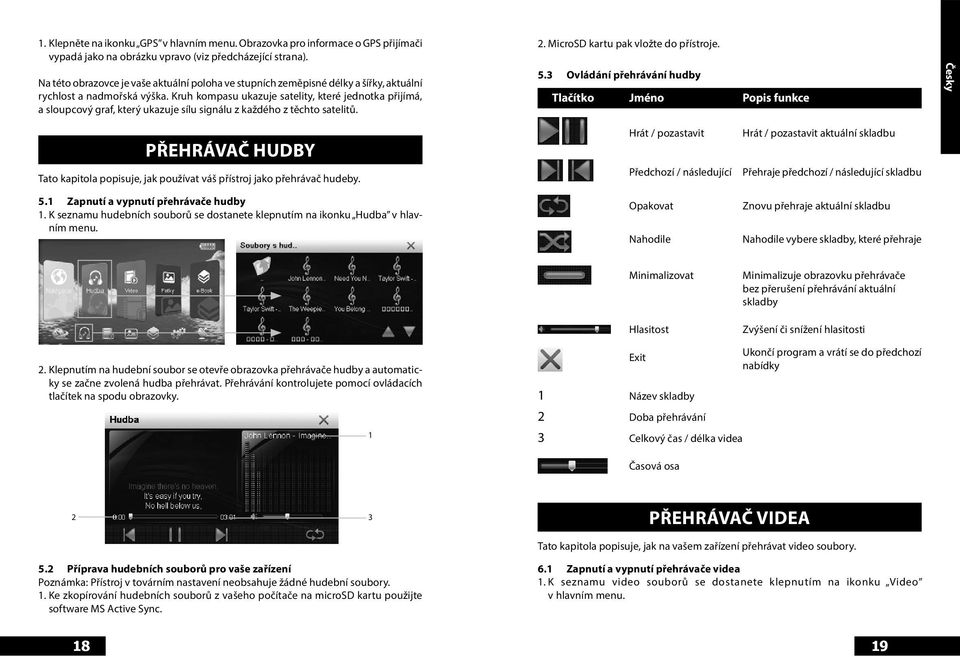 Kruh kompasu ukazuje satelity, které jednotka přijímá, a sloupcový graf, který ukazuje sílu signálu z každého z těchto satelitů. 2. MicroSD kartu pak vložte do přístroje. 5.