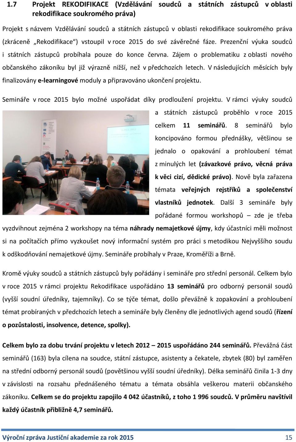 Zájem o problematiku z oblasti nového občanského zákoníku byl již výrazně nižší, než v předchozích letech.