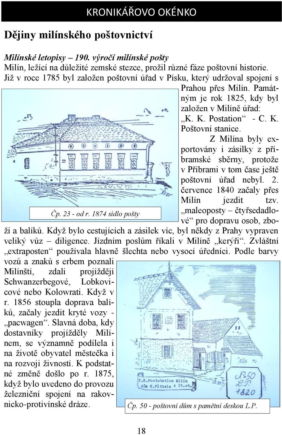 Z Milína byly exportovány i zásilky z příbramské sběrny, protože v Příbrami v tom čase ještě poštovní úřad nebyl. 2. července 1840 začaly přes Milín jezdit tzv. Čp. 23 - od r.