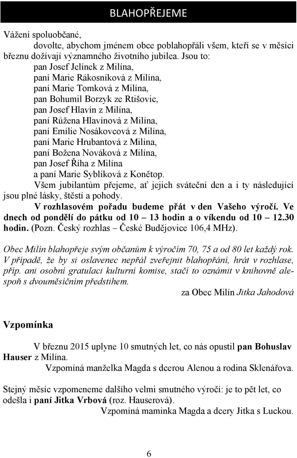 Emílie Nosákovcová z Milína, paní Marie Hrubantová z Milína, paní Božena Nováková z Milína, pan Josef Říha z Milína a paní Marie Syblíková z Konětop.