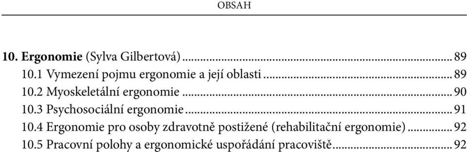 .. 90 10.3 Psychosociální ergonomie... 91 10.