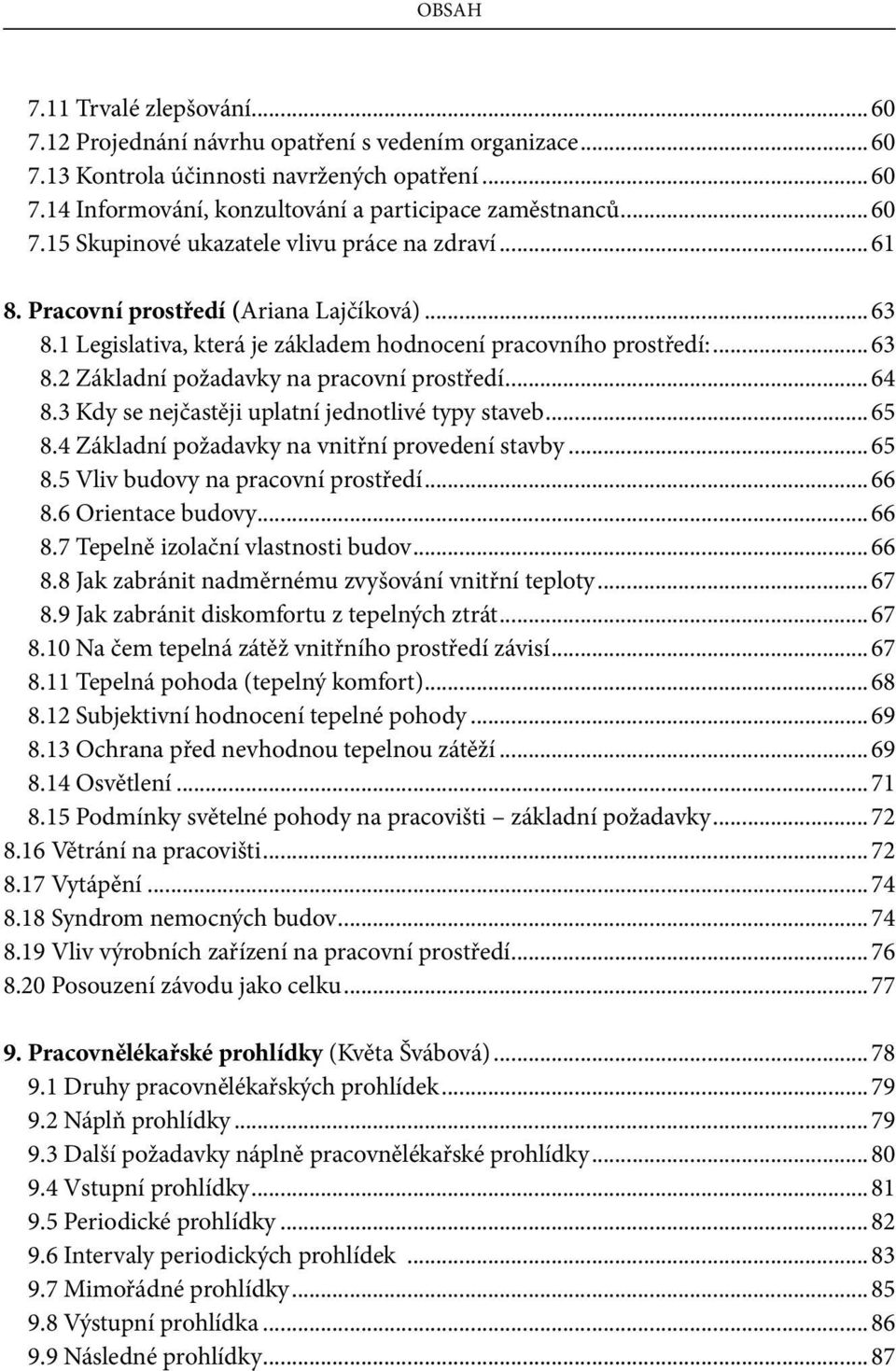 .. 64 8.3 Kdy se nejčastěji uplatní jednotlivé typy staveb... 65 8.4 Základní požadavky na vnitřní provedení stavby... 65 8.5 Vliv budovy na pracovní prostředí... 66 8.