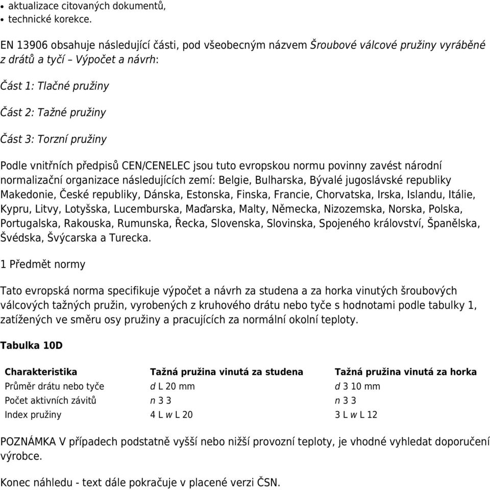 CEN/CENELEC jsou tuto evropskou normu povinny zavést národní normalizační organizace následujících zemí: Belgie, Bulharska, Bývalé jugoslávské republiky Makedonie, České republiky, Dánska, Estonska,