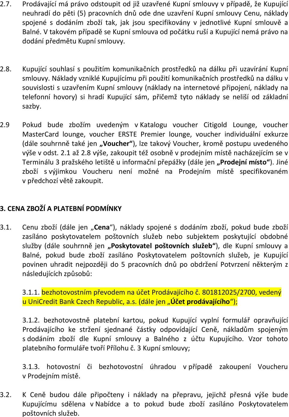 Kupující souhlasí s použitím komunikačních prostředků na dálku při uzavírání Kupní smlouvy.