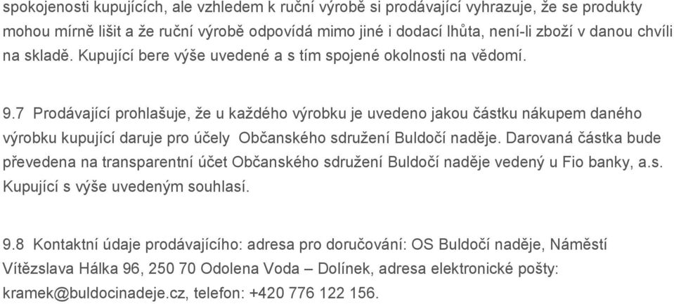 7 Prodávající prohlašuje, že u každého výrobku je uvedeno jakou částku nákupem daného výrobku kupující daruje pro účely Občanského sdružení Buldočí naděje.