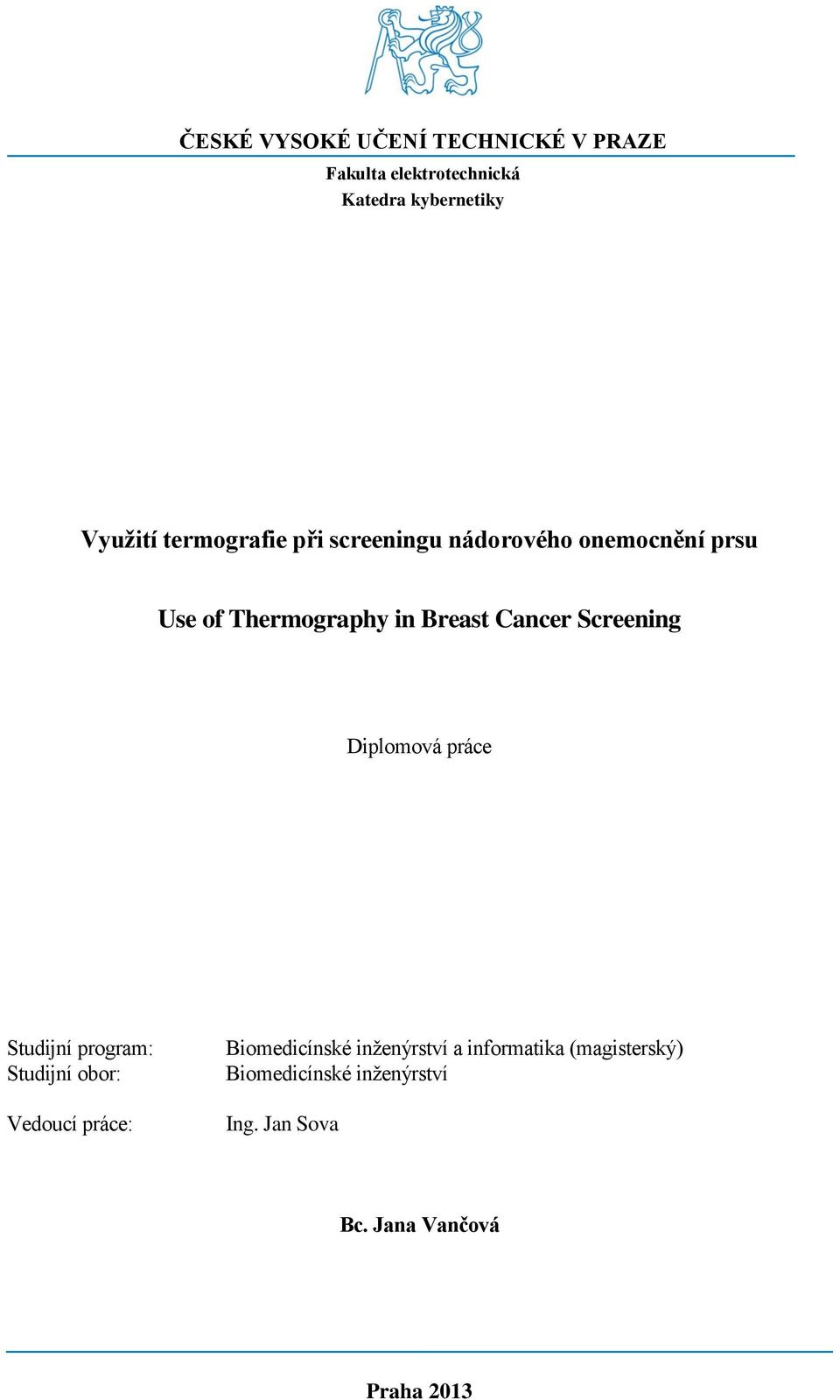 Cancer Screening Diplomová práce Studijní program: Studijní obor: Vedoucí práce: