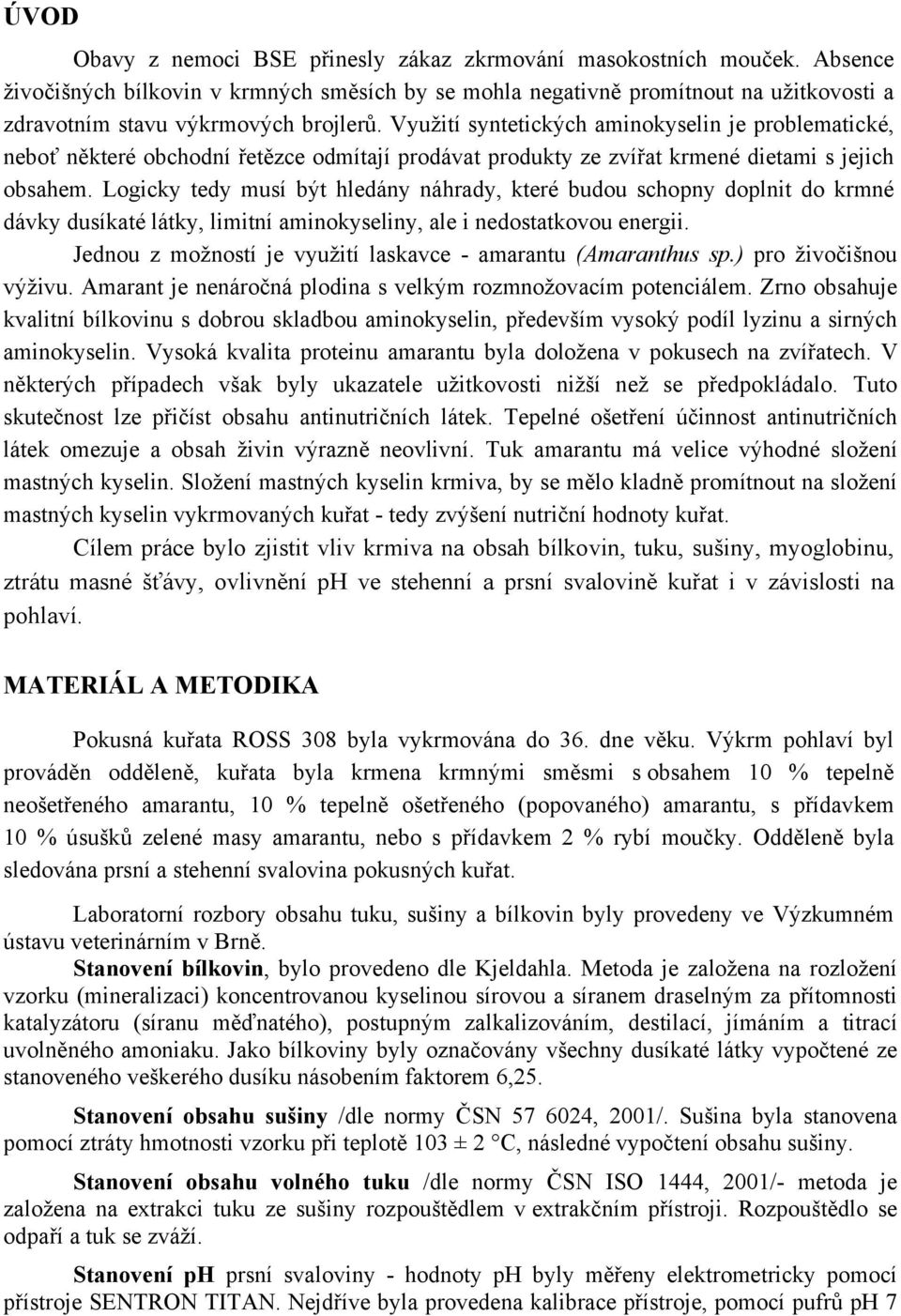 Využití syntetických aminokyselin je problematické, neboť některé obchodní řetězce odmítají prodávat produkty ze zvířat krmené dietami s jejich obsahem.