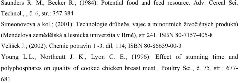 ; (2001): Technologie drůbeže, vajec a minoritních živočišných produktů (Mendelova zemědělská a lesnická univerzita v Brně), str.