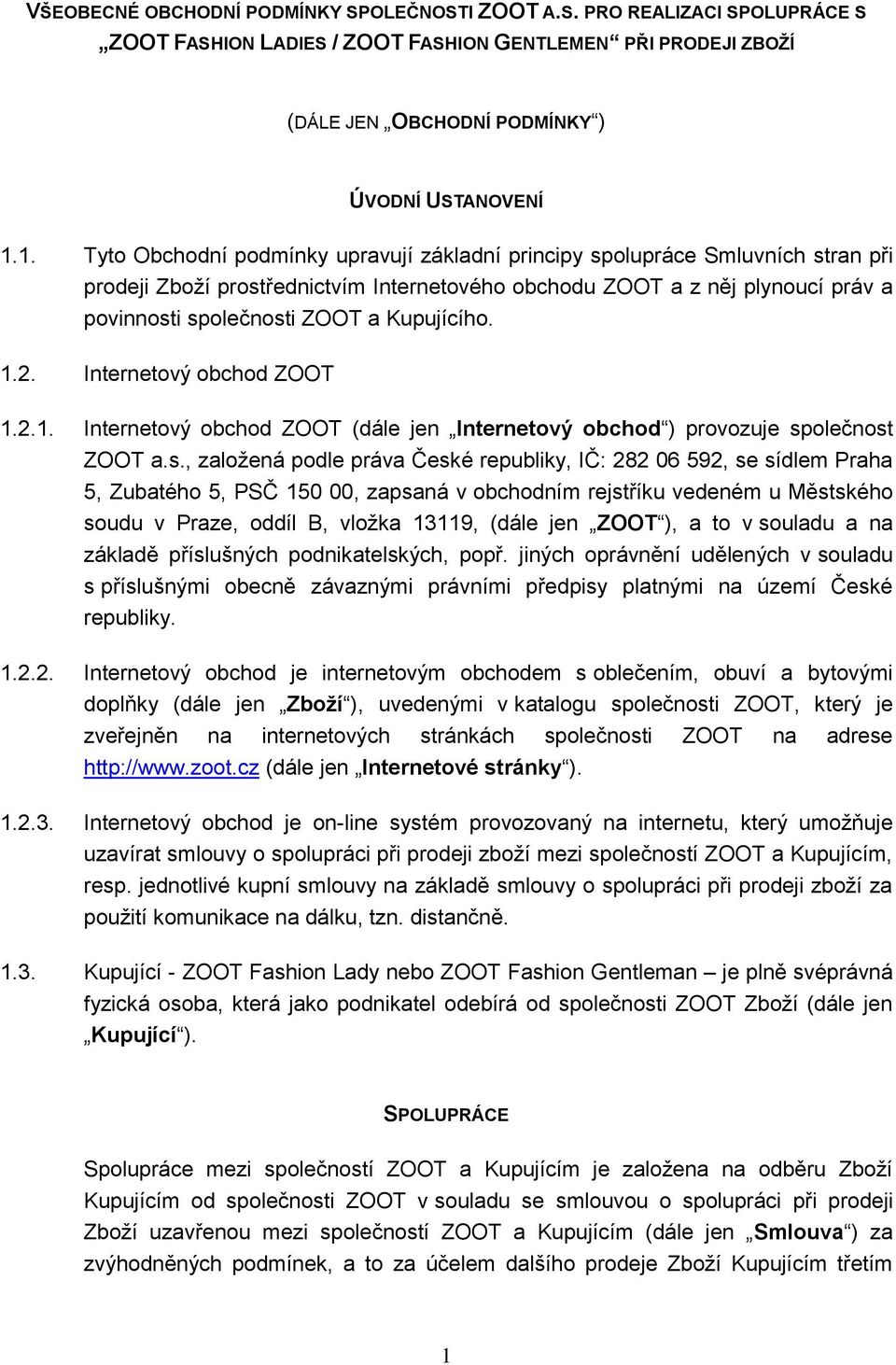 Kupujícího. 1.2. Internetový obchod ZOOT 1.2.1. Internetový obchod ZOOT (dále jen Internetový obchod ) provozuje sp