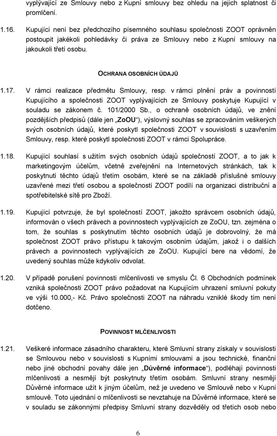 V rámci realizace předmětu Smlouvy, resp. v rámci plnění práv a povinností Kupujícího a společnosti ZOOT vyplývajících ze Smlouvy poskytuje Kupující v souladu se zákonem č. 101/2000 Sb.