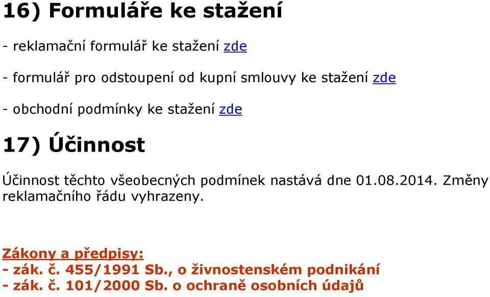 všeobecných podmínek nastává dne 01.08.2014. Změny reklamačního řádu vyhrazeny.