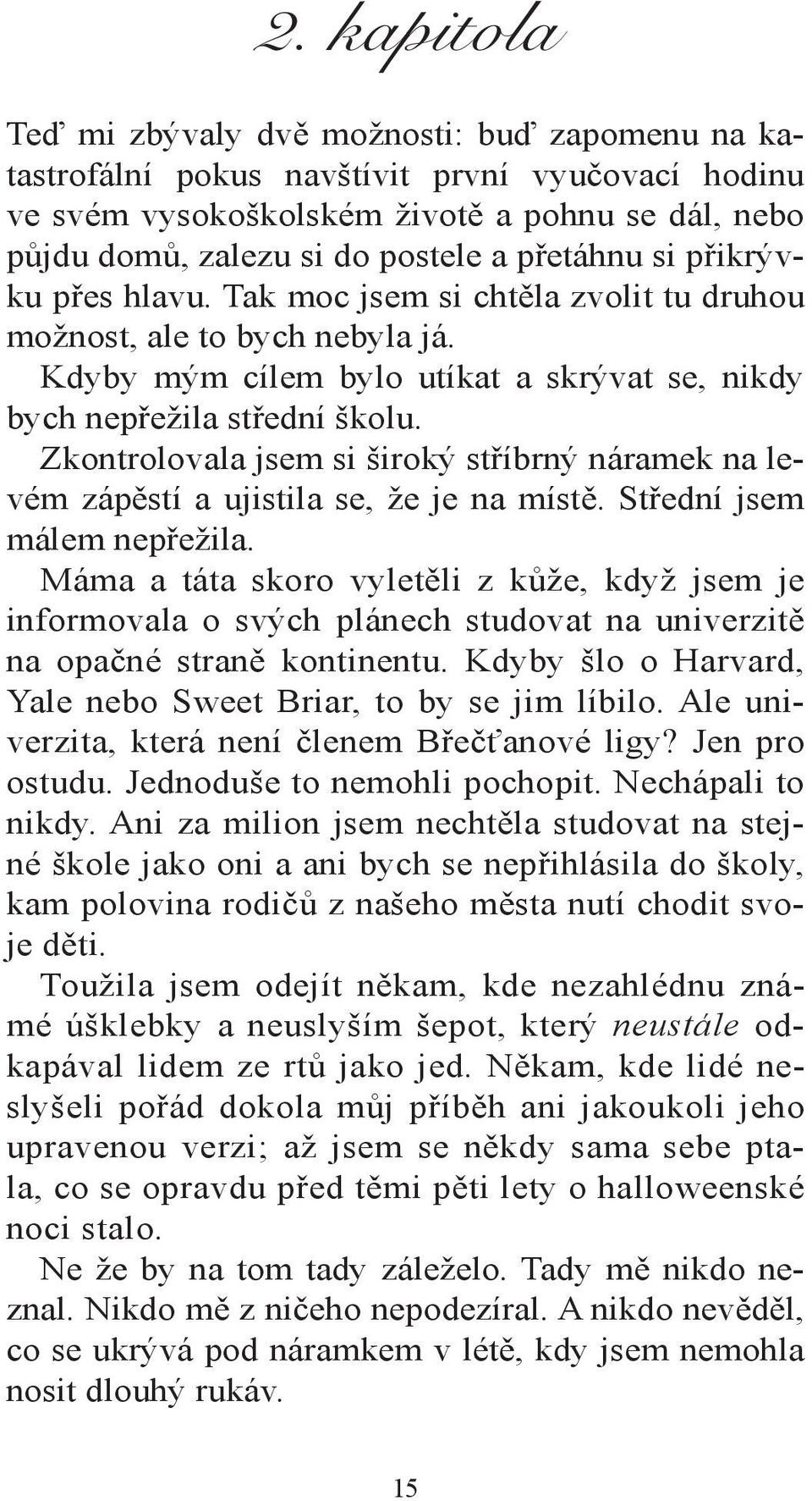 Zkontrolovala jsem si široký stříbrný náramek na levém zápěstí a ujistila se, že je na místě. Střední jsem málem nepřežila.