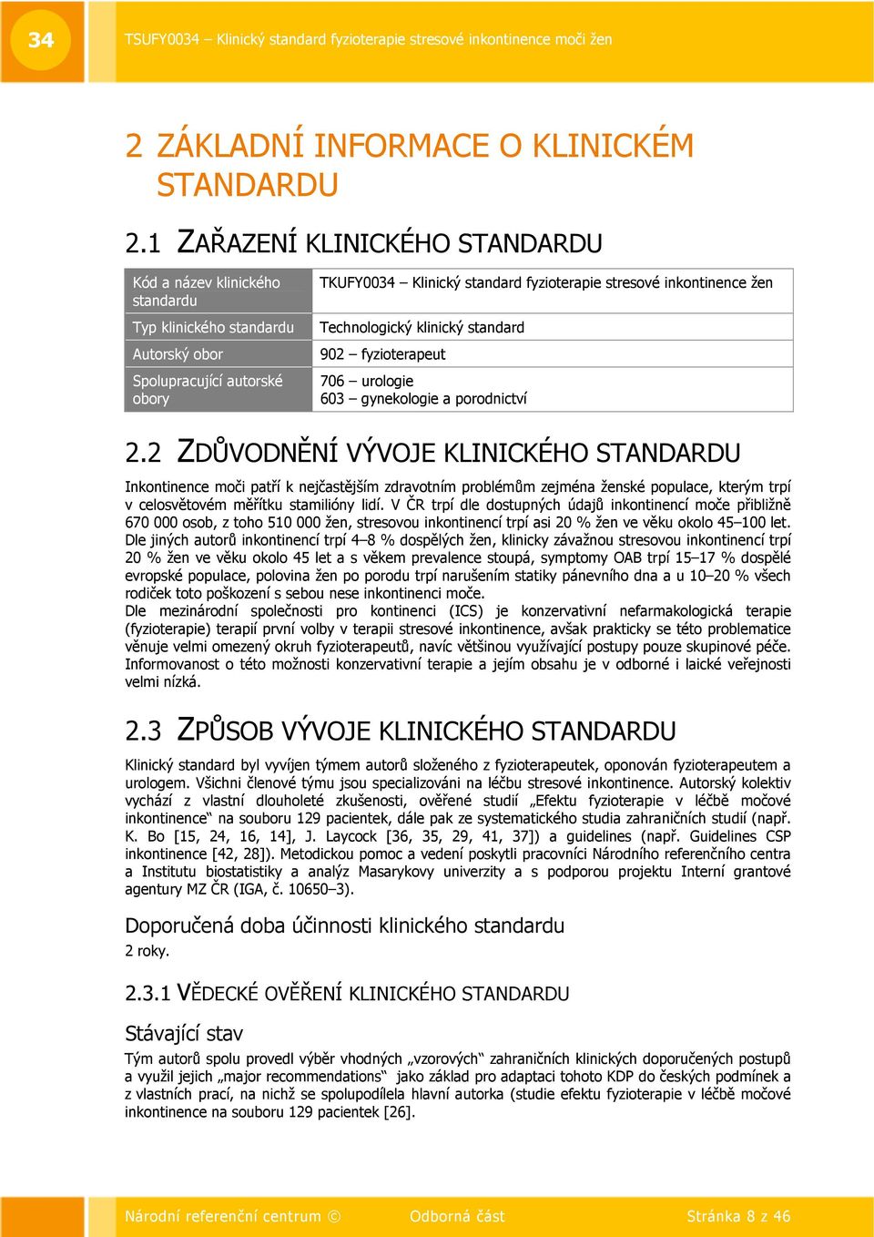 žen Technologický klinický standard 902 fyzioterapeut 706 urologie 603 gynekologie a porodnictví 2.