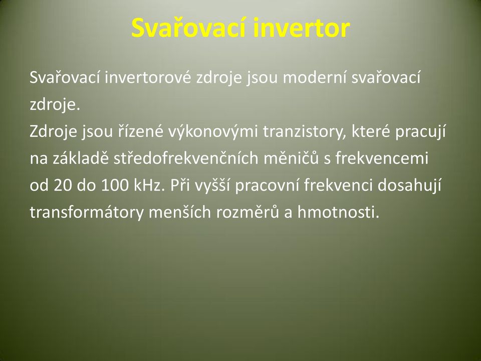 Zdroje jsou řízené výkonovými tranzistory, které pracují na základě