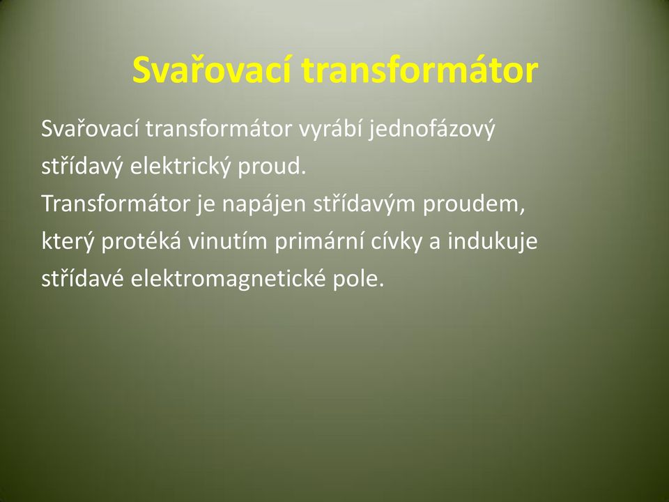 Transformátor je napájen střídavým proudem, který