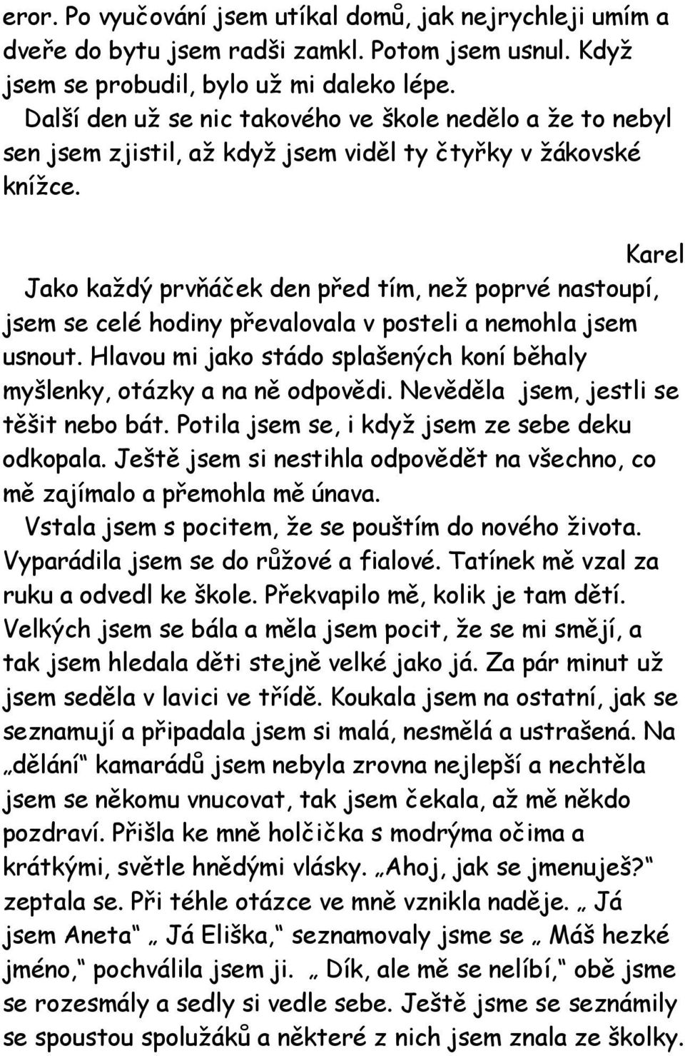 Karel Jako každý prvňáček den před tím, než poprvé nastoupí, jsem se celé hodiny převalovala v posteli a nemohla jsem usnout.