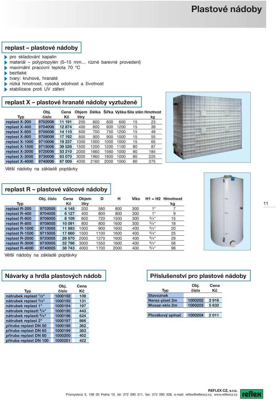 23 replast X-400 9704006 12 874 400 600 600 1200 15 39 replast X-600 9706006 14 110 600 700 750 1200 15 49 replast X-800 9708006 17 192 800 900 900 1000 15 55 replast X-1000 9710006 19 237 1000 1000