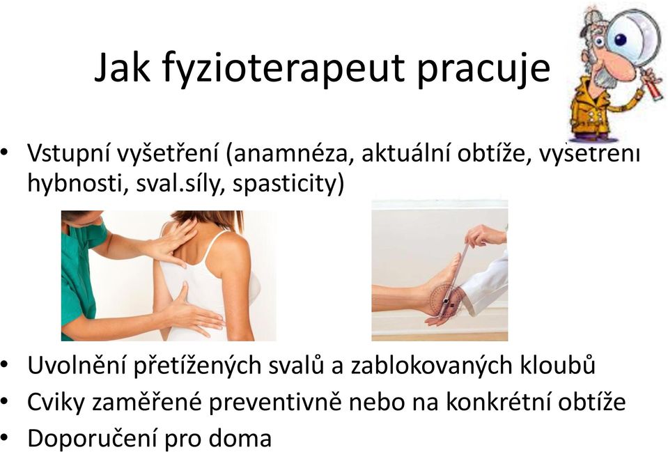 síly, spasticity) Uvolnění přetížených svalů a