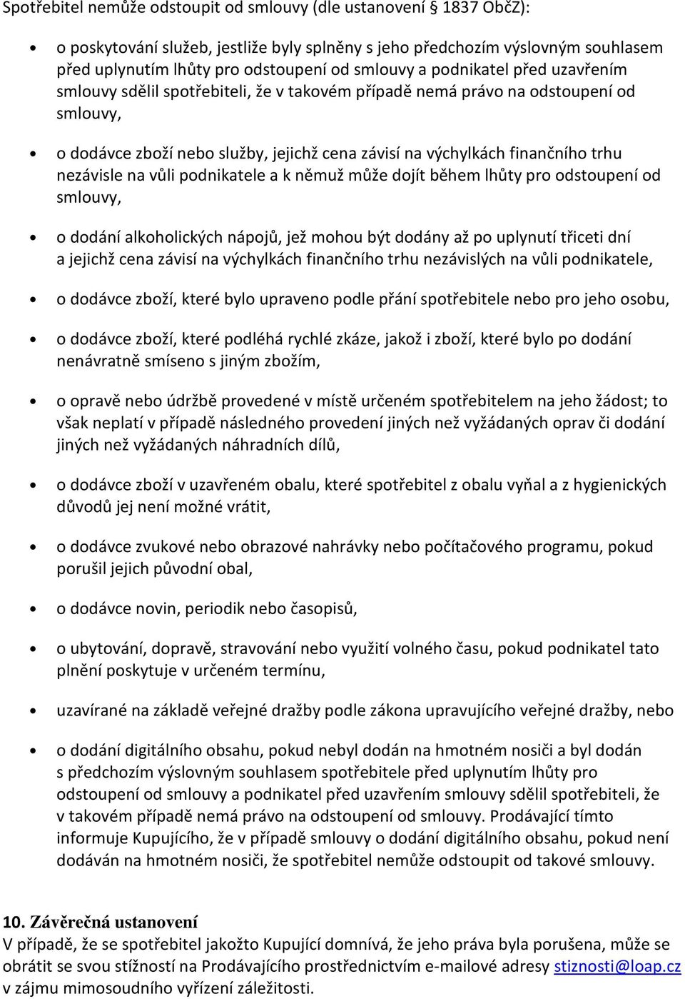 nezávisle na vůli podnikatele a k němuž může dojít během lhůty pro odstoupení od smlouvy, o dodání alkoholických nápojů, jež mohou být dodány až po uplynutí třiceti dní a jejichž cena závisí na