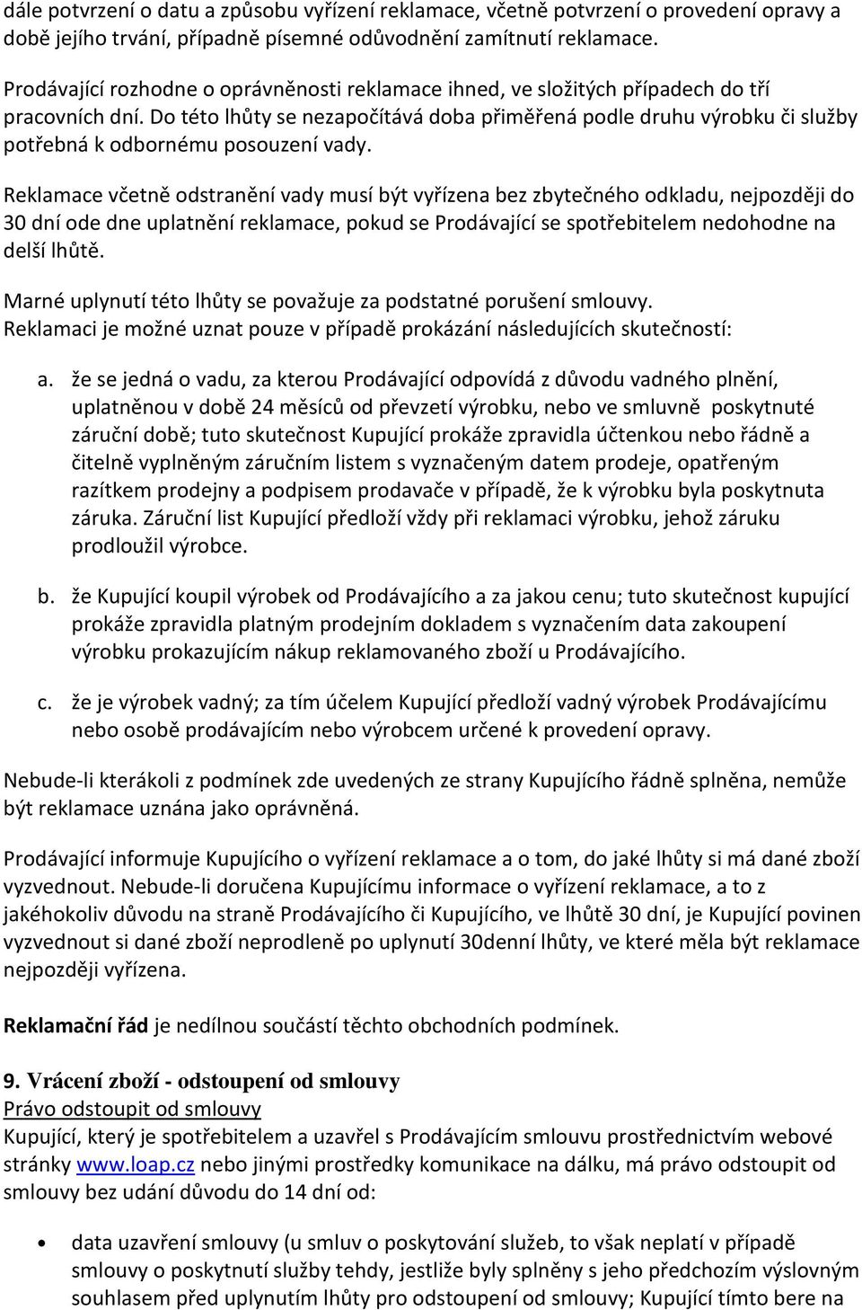 Do této lhůty se nezapočítává doba přiměřená podle druhu výrobku či služby potřebná k odbornému posouzení vady.