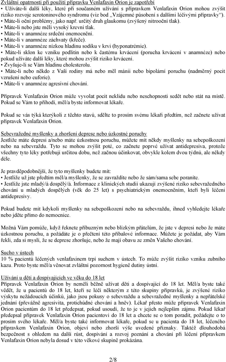 Máte-li v anamnéze srdeční onemocnění. Máte-li v anamnéze záchvaty (křeče). Máte-li v anamnéze nízkou hladinu sodíku v krvi (hyponatrémie).