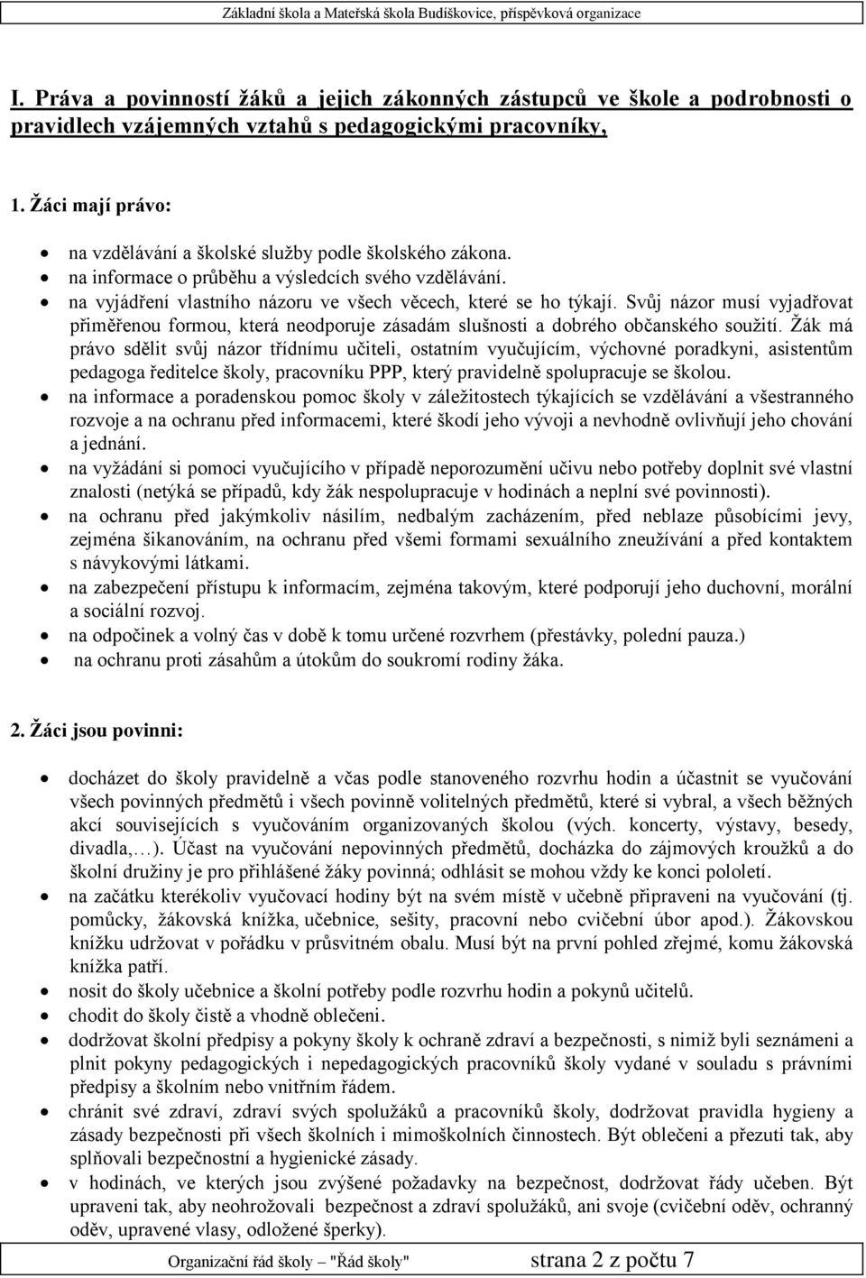 Svůj názor musí vyjadřovat přiměřenou formou, která neodporuje zásadám slušnosti a dobrého občanského soužití.