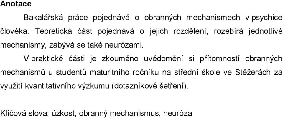 V praktické části je zkoumáno uvědomění si přítomností obranných mechanismů u studentů maturitního ročníku