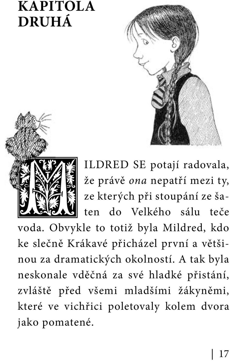 Obvykle to totiž byla Mildred, kdo ke slečně Krákavé přicházel první a většinou za dramatických