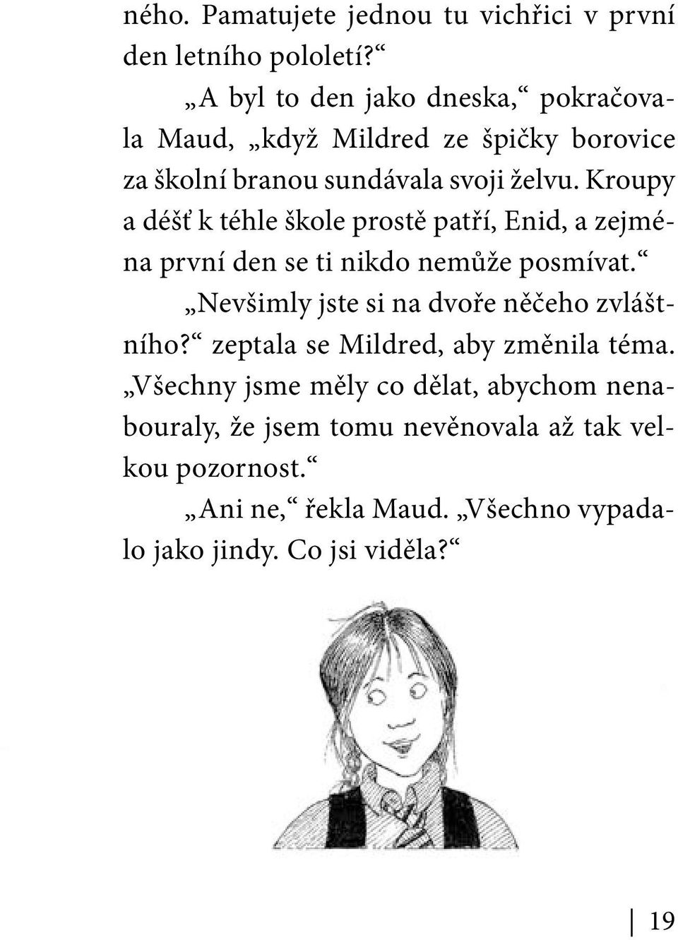 Kroupy a déšť k téhle škole prostě patří, Enid, a zejména první den se ti nikdo nemůže posmívat.