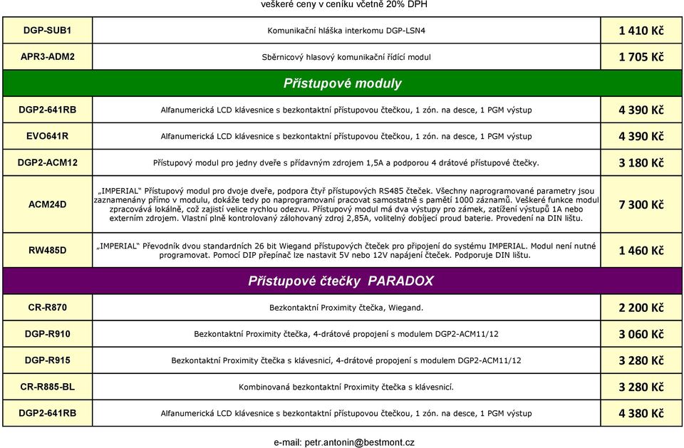 na desce, 1 PGM výstup Přístupový modul pro jedny dveře s přídavným zdrojem 1,5A a podporou 4 drátové přístupové čtečky.