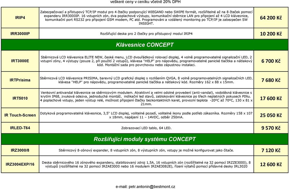 Programováni a vzdálený monitoring po TCP/IP je zabezpečen SW INSIGHT.