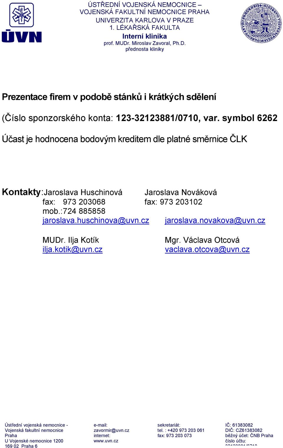 Huschinová Jaroslava Nováková fax: 973 203068 fax: 973 203102 mob.: 724 885858 jaroslava.