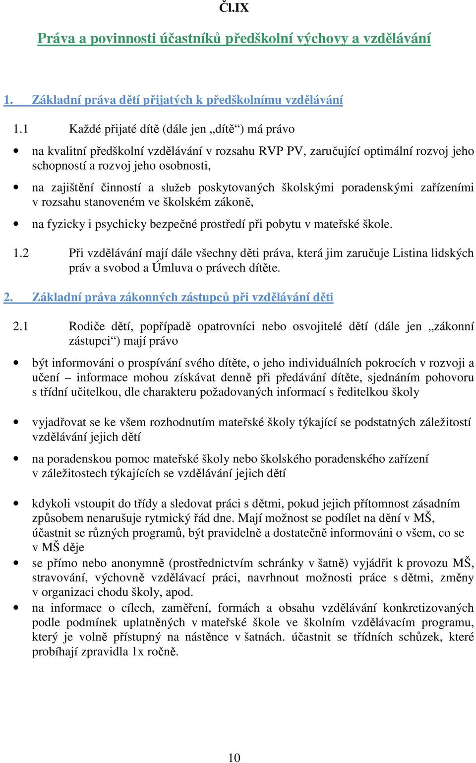 poskytovaných školskými poradenskými zařízeními v rozsahu stanoveném ve školském zákoně, na fyzicky i psychicky bezpečné prostředí při pobytu v mateřské škole. 1.