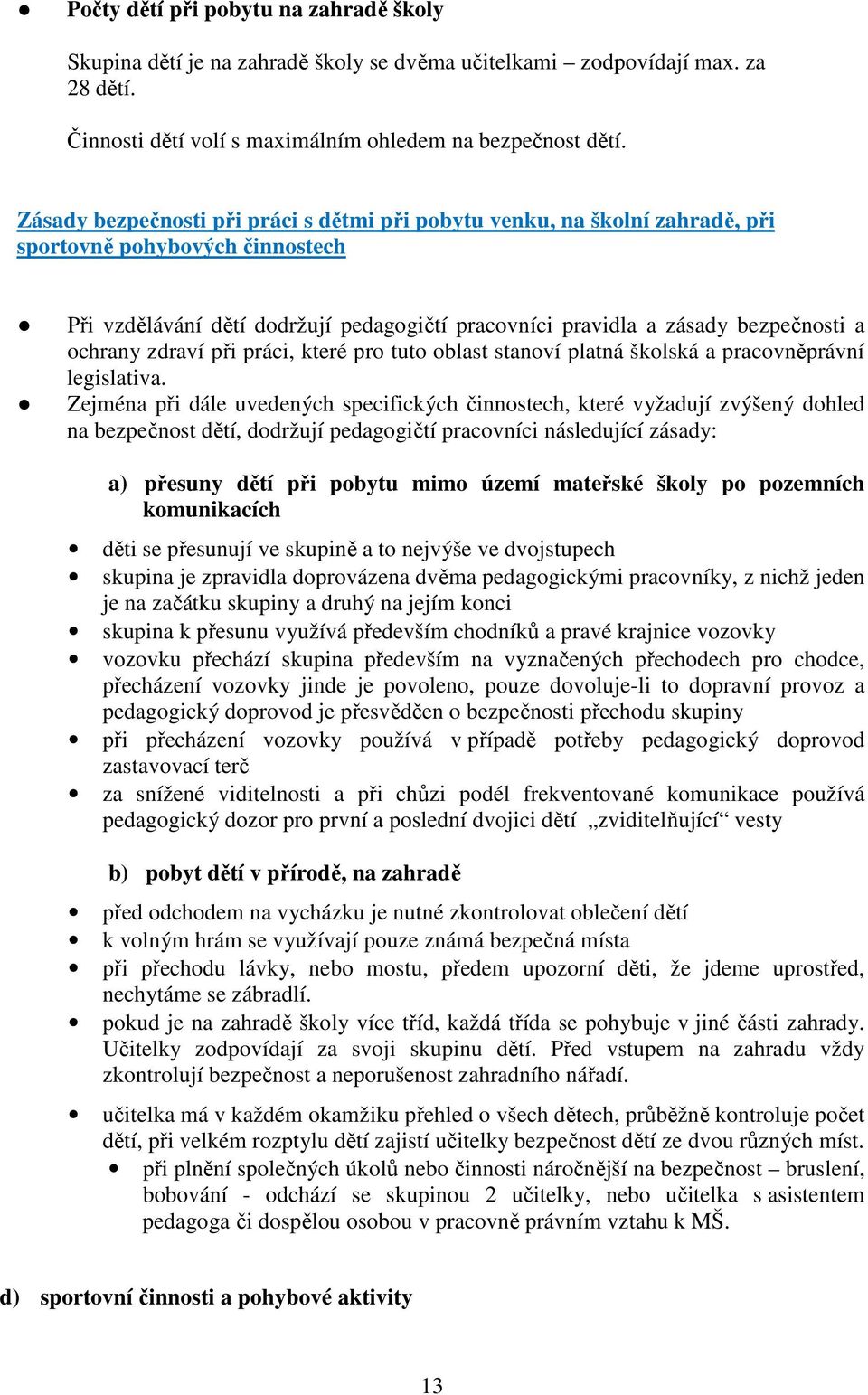 ochrany zdraví při práci, které pro tuto oblast stanoví platná školská a pracovněprávní legislativa.