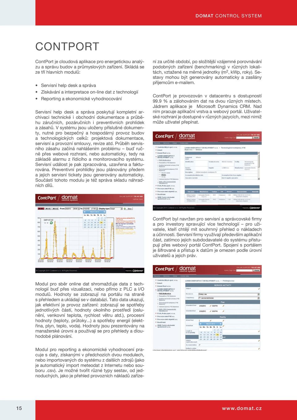 archivaci technické i obchodní dokumentace a průběhu záručních, pozáručních i preventivních prohlídek a zásahů.