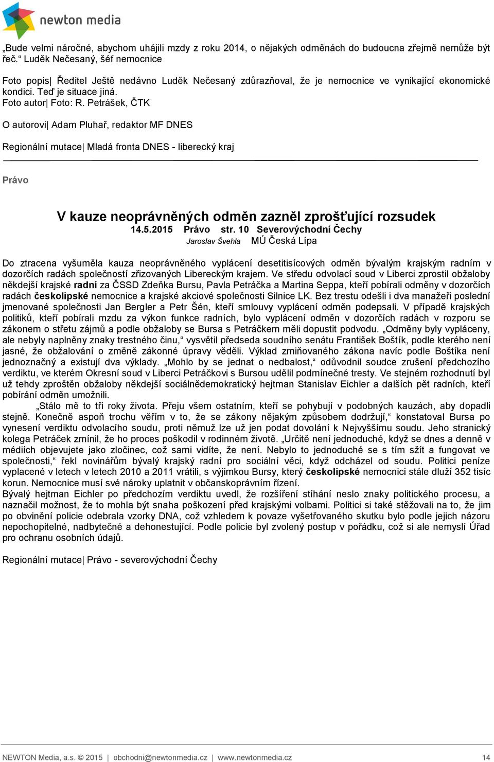 Petrášek, ČTK O autorovi Adam Pluhař, redaktor MF DNES Regionální mutace Mladá fronta DNES - liberecký kraj Právo V kauze neoprávněných odměn zazněl zprošťující rozsudek 14.5.2015 Právo str.