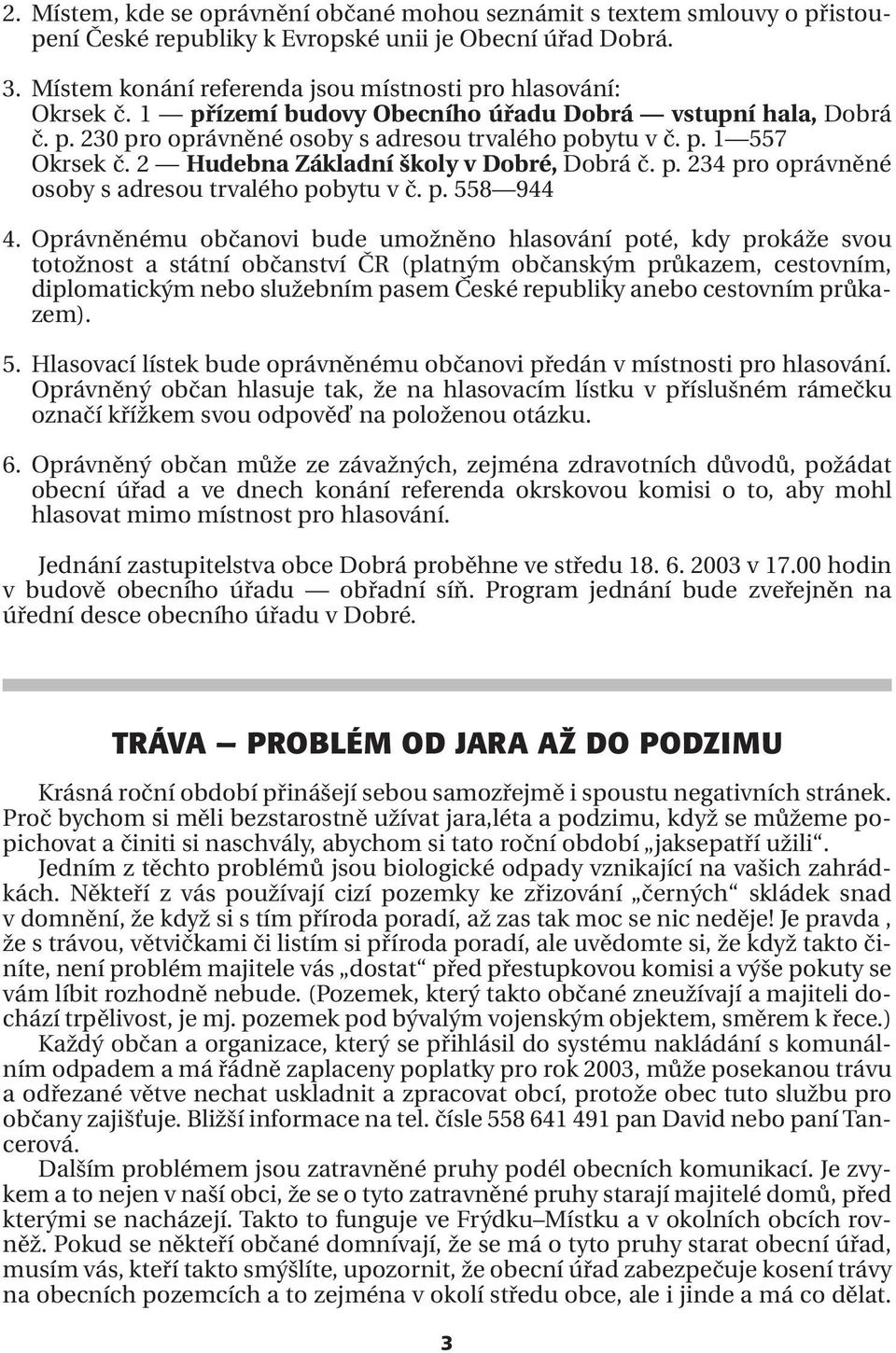 2 Hudebna Základní školy v Dobré, Dobrá č. p. 234 pro oprávněné osoby s adresou trvalého pobytu v č. p. 558 944 4.