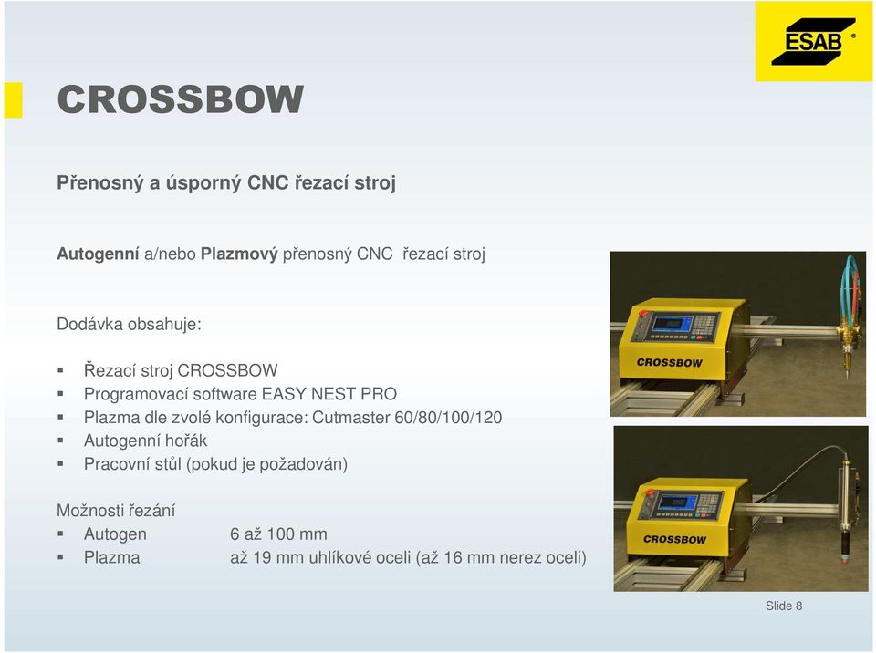 zvolé konfigurace: Cutmaster 60/80/100/120 Autogenní hořák Pracovní stůl (pokud je požadován)