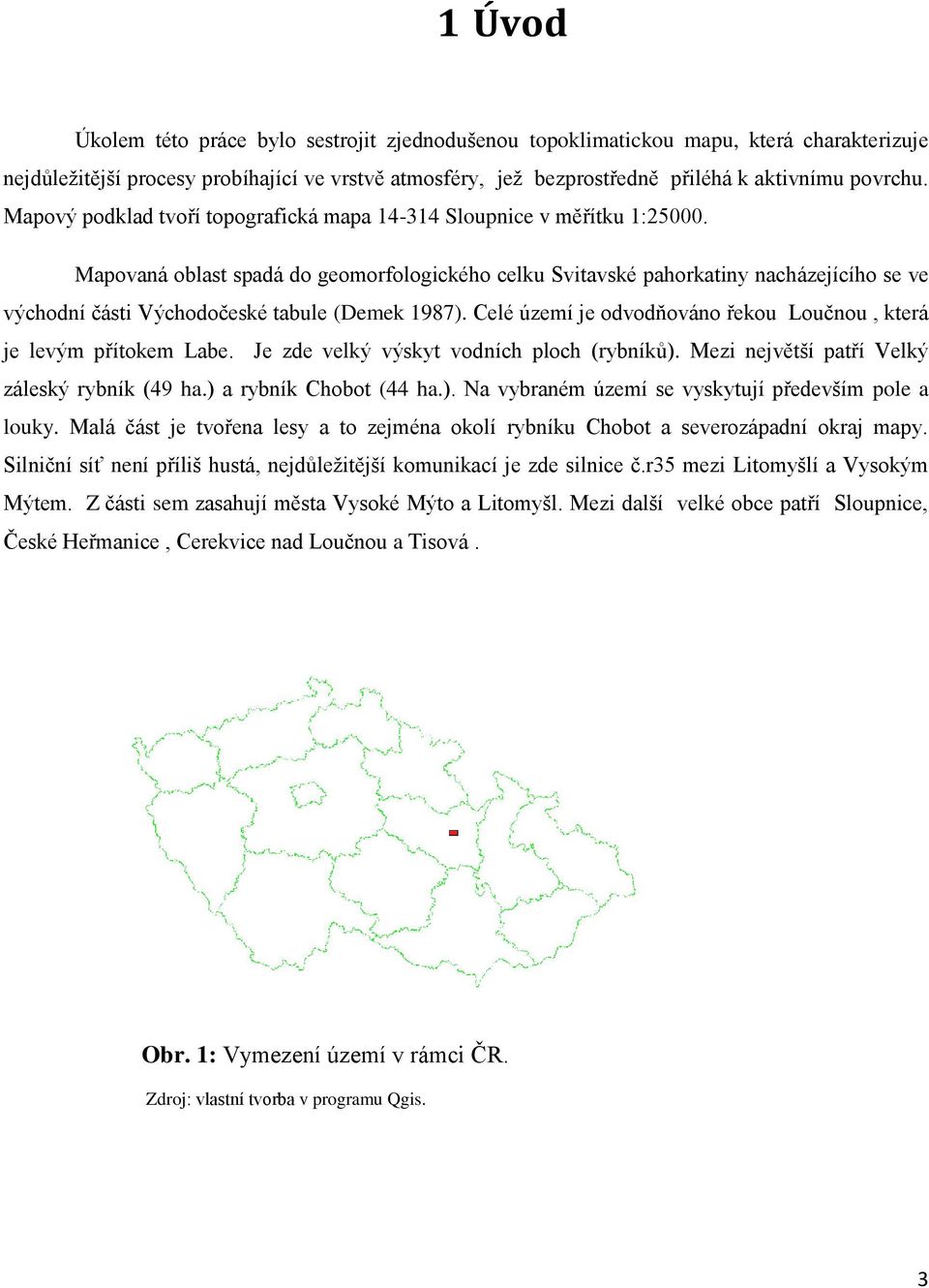 Mapovaná oblast spadá do geomorfologického celku Svitavské pahorkatiny nacházejícího se ve východní části Východočeské tabule (Demek 1987).