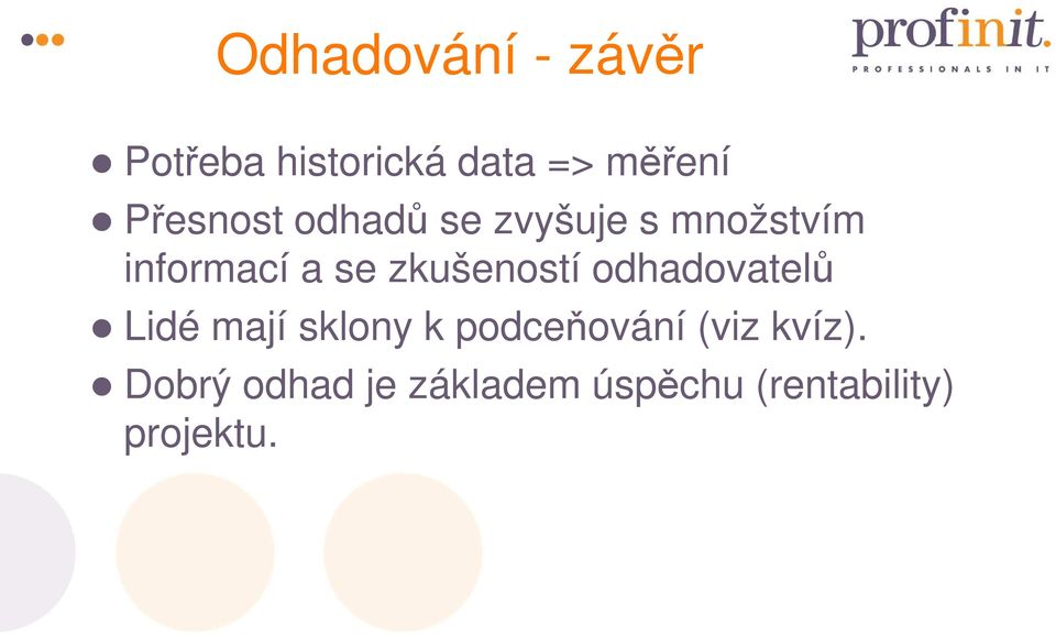 zkušeností odhadovatelů Lidé mají sklony k podceňování