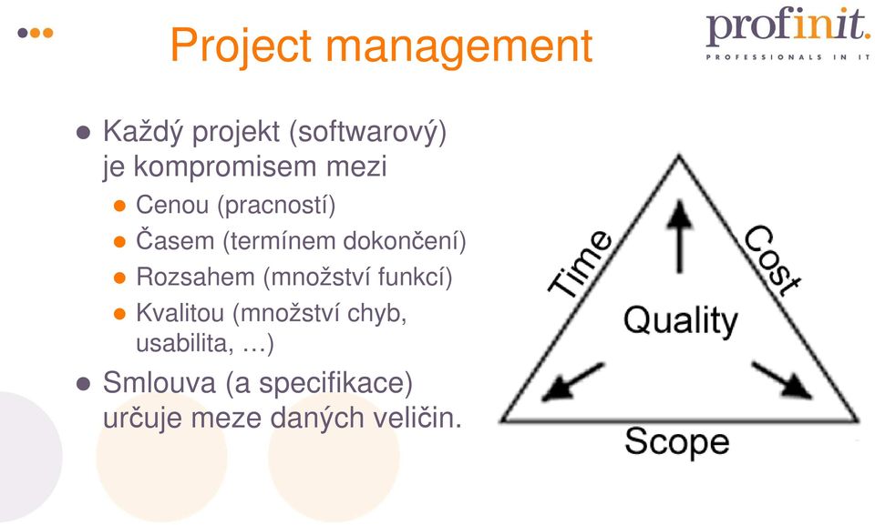 dokončení) Rozsahem (množství funkcí) Kvalitou (množství