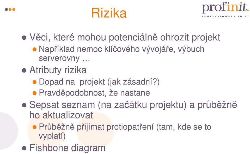 ) Pravděpodobnost, že nastane Sepsat seznam (na začátku projektu) a průběžně ho